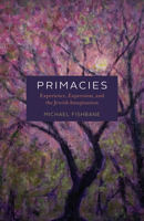 Primacies: Experience, Expression, and the Jewish Imagination 0226842118 Book Cover
