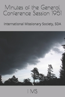 Minutes of the General Conference Session 1951: International Missionary Society, SDA B087L6QPDB Book Cover