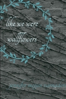 like we were wallflowers 0359849555 Book Cover