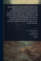 Sacrorum Conciliorum Nova Et Amplissima Collectio, Cujus Johannes Dominicus Mansi Et Post Ipsius Mortem Florentius Et Venetianus Editores Ab Anno 1758 ... Et Absoluta, Volume 20... (Latin Edition) 1024848590 Book Cover