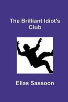 The Brilliant Idiot's Club 1453808280 Book Cover