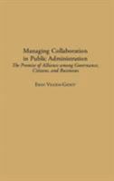Managing Collaboration in Public Administration: The Promise of Alliance among Governance, Citizens, and Businesses 1567205674 Book Cover