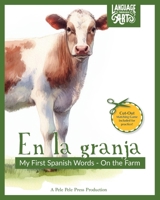 En la granja: My First Spanish Words - On The Farm. An Early Development Immersion Language Learning Book for Budding Bilingual Babies, Toddlers, and ... — Spanish Books for Kids) (Spanish Edition) B0CP2BTRJC Book Cover