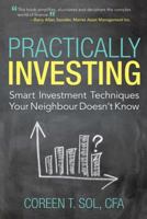 Practically Investing: Smart Investment Techniques Your Neighbour Doesn't Know 1491722029 Book Cover