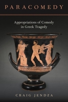 Paracomedy: Appropriations of Comedy in Greek Tragedy 0190090936 Book Cover