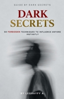 DARK SECRETS: 50 FORBIDDEN TECHNIQUES TO INFLUENCE ANYONE INSTANTLY B0HJ8Y8H11 Book Cover