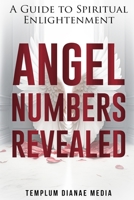 Angel Numbers Revealed: A Guide to Spiritual Enlightenment 1088223389 Book Cover