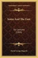 Ionia and the East; six Lectures Delivered Before the University of London 1410216101 Book Cover