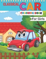 Classical Car Coloring Book For Girls: Fun Racing Car Design for Children, Sport Racing Cars for kids of All Ages B0987R6Q6T Book Cover