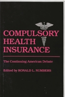 Compulsory Health Insurance: The Continuing American Debate (Contributions in Medical Studies)