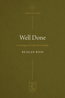 Well Done: A Strategy for Life Stewardship 1619583674 Book Cover