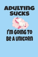 Adulting Sucks I'm Going To Be A Unicorn: 6x9 Blank Lined Journal Diary To Do List 1696466458 Book Cover