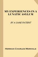 My Experiences in a Lunatic Asylum 1499683448 Book Cover