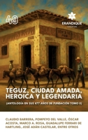 Teguz, ciudad amada, heroica y legendaria (Antología en sus 477 años de fundación. Tomo II) (Spanish Edition) B0FKSSFWKL Book Cover