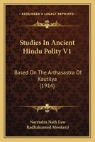 Studies in Ancient Hindu Polity V1: Based on the Arthasastra of Kautilya (1914) 1104472805 Book Cover