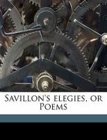Savillon's Elegies, or Poems 1356465447 Book Cover