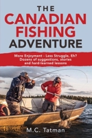 The Canadian Fishing Adventure: More Enjoyment - Less Struggle, Eh? Dozens of suggestions, stories and hard-learned lessons B0F2Z62GWD Book Cover
