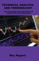 Technical Analysis and Terminology: How to Control Your Emotions and Understand Risk Management 1806031795 Book Cover