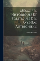 M�moires Historiques Et Politiques Des Pays-Bas Autrichiens 1022704990 Book Cover