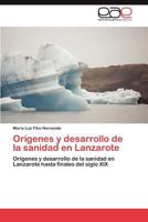 Origenes y Desarrollo de La Sanidad En Lanzarote 3845492392 Book Cover