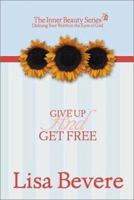 Give Up and Get Free (Inner Beauty Series, 5) 088419843X Book Cover