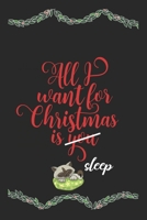 All I Want For Christmas Is Sleep Funny Journal: Perfect present, lined notebook, 6 x 9 inches (Alternative Christmas Card) 1707969132 Book Cover