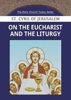 On the Eucharist and the Liturgy (Early Church Today) 1939972957 Book Cover