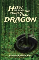 How To Tame The Student Loan Dragon 0990689816 Book Cover