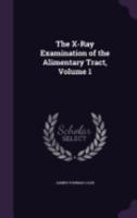 The X-Ray Examination of the Alimentary Tract, Volume 1 1358808805 Book Cover