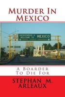 Murder In Mexico: A Boarder To Die For 151910099X Book Cover