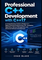 Professional C++ Development with C++17: A Comprehensive Guide to Modern C++, Object-Oriented Programming, STL, Templates, Algorithms, Memory ... Development (The Modern C++ Developer Series) B0HK8MSQ61 Book Cover