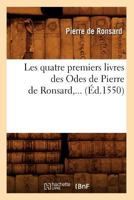 Les Quatre Premiers Livres Des Odes de Pierre de Ronsard (A0/00d.1550) 2012579825 Book Cover