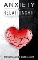 Anxiety in Relationship: How to Eliminate Negative Thinking, Jealousy, Attachment and Overcome Couple Conflicts. Insecurity and Fear of Abandonment ... Irreparable Damage Without Therapy, Couple 1801131155 Book Cover