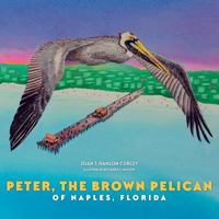 Peter, the Brown Pelican of Naples, Florida 1532327676 Book Cover