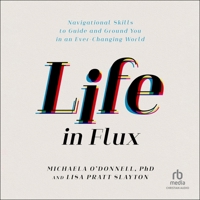 Life in Flux: Navigational Skills to Guide and Ground You in an Ever-Changing World B0DT5RC26X Book Cover