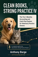 CLEAN BOOKS, STRONG PRACTICE IV: The Tier 2 Monthly Accounting and Cash-Flow System for Veterinary Practice Owners B0H7RM75ZZ Book Cover