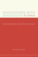 Encounters with Bergson(ism) in Spain: Reconciling Philosophy, Literature, Film and Urban Space 0807892998 Book Cover