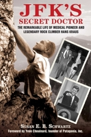 JFK's Secret Doctor: The Remarkable Life of Medical Pioneer and Legendary Rock Climber Hans Kraus 1616085479 Book Cover