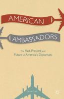 American Ambassadors: The Past, Present, and Future of America’s Diplomats 3030837688 Book Cover