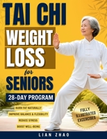 Tai Chi Weight Loss for Seniors: The Gentle 28-Day Program to Boost Balance, Improve Mobility, and Shed Pounds with Chair-Assisted Exercises & Joint-Safe Routines B0HCM3KQ5D Book Cover