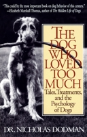 The Dog Who Loved Too Much: Tales, Treatments and the Psychology of Dogs 0553101943 Book Cover