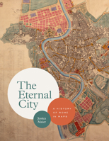 The Eternal City: A History of Rome in Maps 022659145X Book Cover