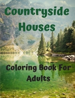 Countryside Houses - Coloring Book For Adults: Spring Landscapes Grayscale Coloring Book For Adults - Grayscale Coloring Book For Adults Landscape With Color Guide B08PJM33XN Book Cover