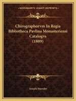Chirographorvm In Regia Bibliotheca Pavlina Monasteriensi Catalogvs (1889) 1160722013 Book Cover