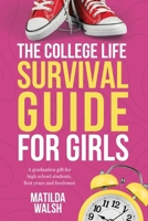 The College Life Survival Guide for Girls | A Graduation Gift for High School Students, First Years and Freshmen 1915542030 Book Cover