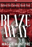 Blaze Away (Behind the Camera) 1916927041 Book Cover