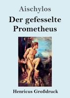 Der gefesselte Prometheus (Großdruck) (German Edition) 3847847775 Book Cover