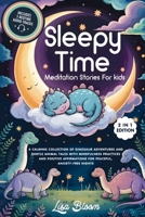 Sleepy Time Meditation Stories For Kids: A Calming Collection Of Dinosaur Adventures And Gentle Animal Tales With Mindfulness Practices And Positive ... Tales & Calming Sleep Stories for Kids) 1971071137 Book Cover