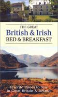 The Great British & Irish Bed & Breakfast: Favorite Places to Stay in Great Britain and Ireland 1566564549 Book Cover