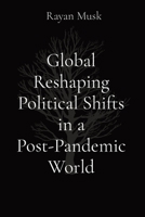 Global Reshaping Political Shifts in a Post-Pandemic World 8196837461 Book Cover